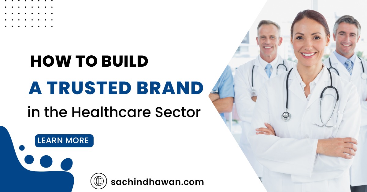 How to Build a Trusted Brand in the  Healthcare Sector?